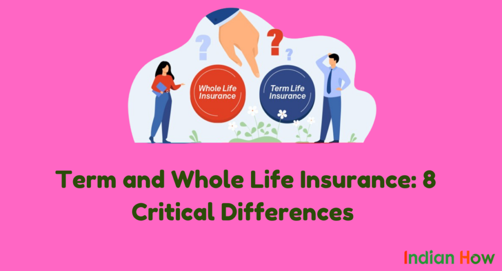Term and Whole Life Insurance: 8 Critical Differences 