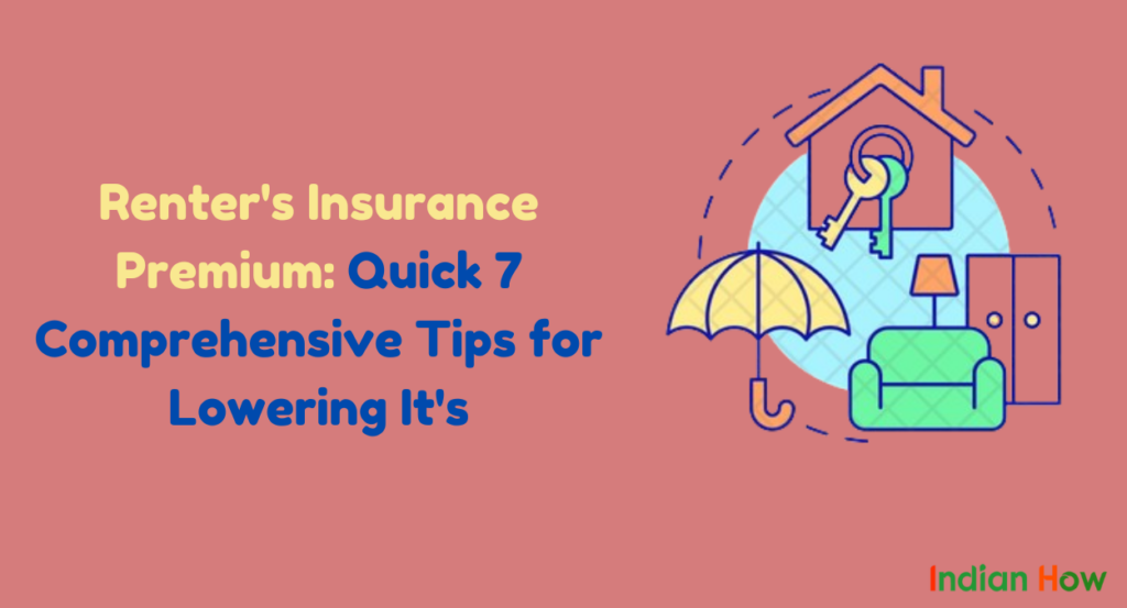 Renter's Insurance Premium: Quick 7 Comprehensive Tips for Lowering It's