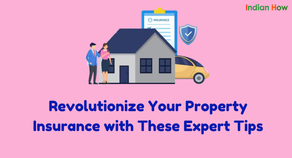 Revolutionize Your Property Insurance with These Expert Tips
