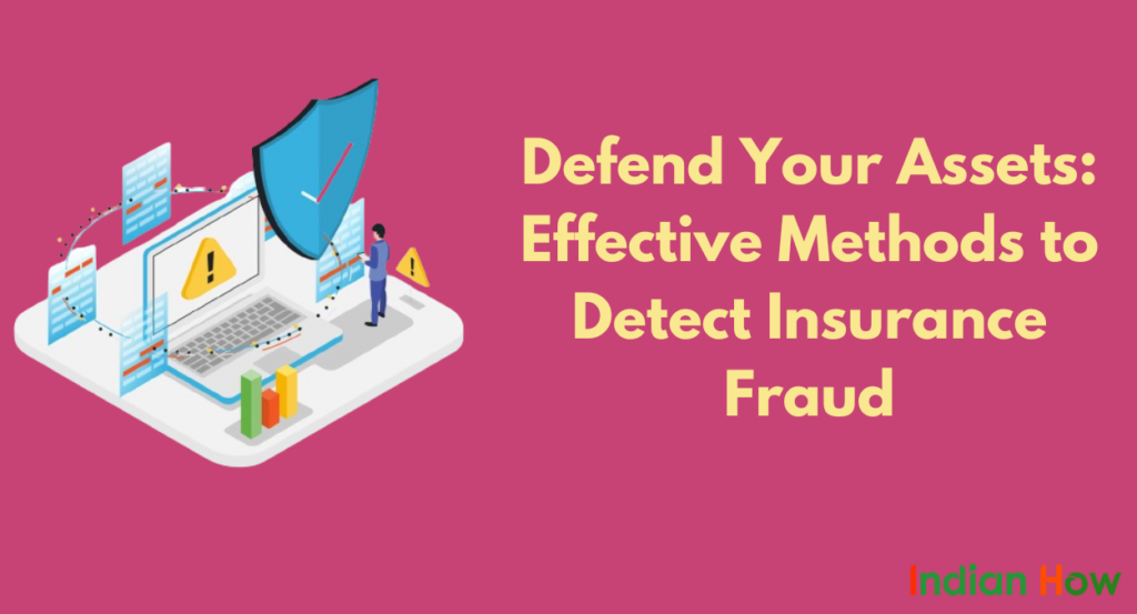 Defend Your Assets: Effective Methods to Detect Insurance Fraud