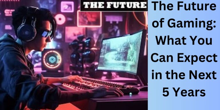 The Future of Gaming: What You Can Expect in the Next 5 Years